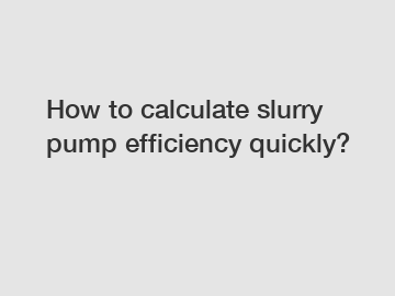 How to calculate slurry pump efficiency quickly?