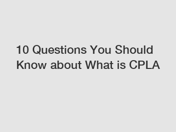 10 Questions You Should Know about What is CPLA