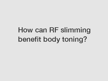 How can RF slimming benefit body toning?