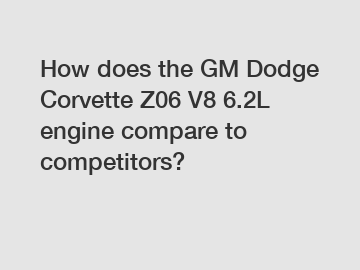 How does the GM Dodge Corvette Z06 V8 6.2L engine compare to competitors?