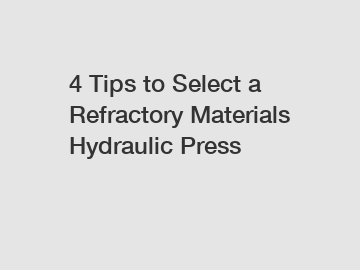 4 Tips to Select a Refractory Materials Hydraulic Press