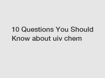 10 Questions You Should Know about uiv chem