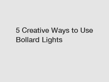 5 Creative Ways to Use Bollard Lights