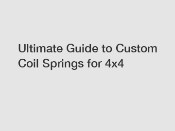 Ultimate Guide to Custom Coil Springs for 4x4
