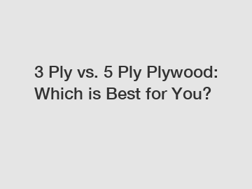 3 Ply vs. 5 Ply Plywood: Which is Best for You?