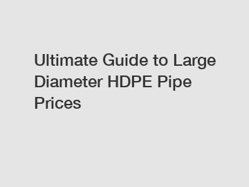 Ultimate Guide to Large Diameter HDPE Pipe Prices