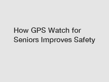 How GPS Watch for Seniors Improves Safety