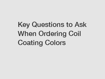 Key Questions to Ask When Ordering Coil Coating Colors