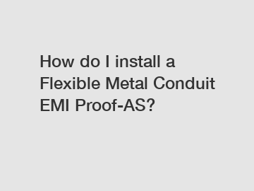 How do I install a Flexible Metal Conduit EMI Proof-AS?