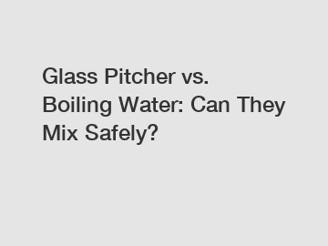 Glass Pitcher vs. Boiling Water: Can They Mix Safely?