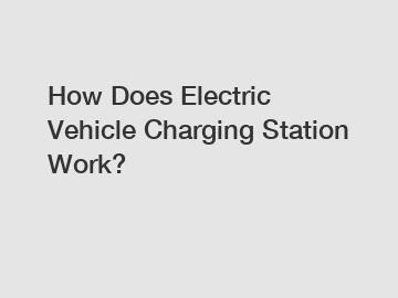 How Does Electric Vehicle Charging Station Work?