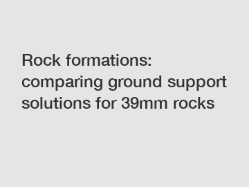 Rock formations: comparing ground support solutions for 39mm rocks