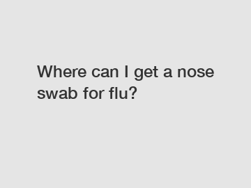 Where can I get a nose swab for flu?