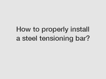 How to properly install a steel tensioning bar?