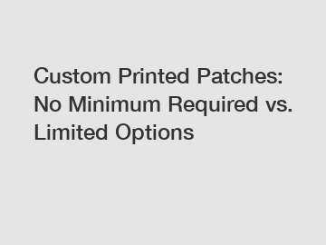 Custom Printed Patches: No Minimum Required vs. Limited Options