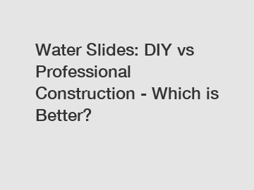 Water Slides: DIY vs Professional Construction - Which is Better?