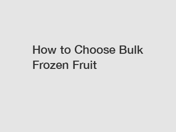 How to Choose Bulk Frozen Fruit