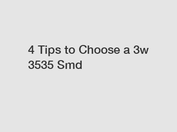 4 Tips to Choose a 3w 3535 Smd