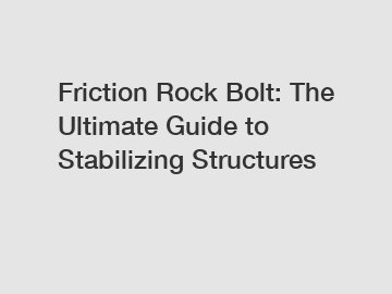 Friction Rock Bolt: The Ultimate Guide to Stabilizing Structures