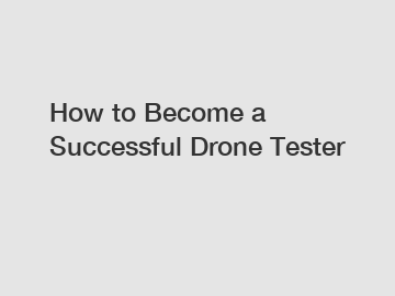 How to Become a Successful Drone Tester