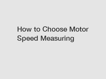 How to Choose Motor Speed Measuring