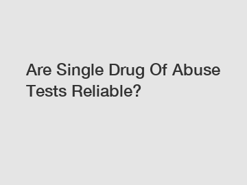 Are Single Drug Of Abuse Tests Reliable?