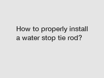 How to properly install a water stop tie rod?