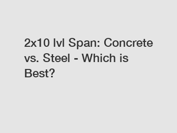 2x10 lvl Span: Concrete vs. Steel - Which is Best?