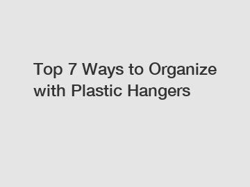 Top 7 Ways to Organize with Plastic Hangers