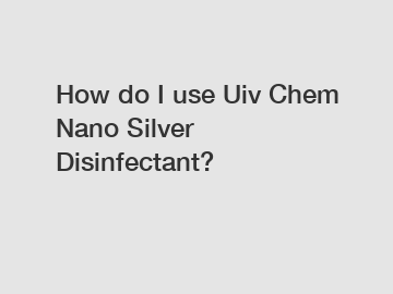 How do I use Uiv Chem Nano Silver Disinfectant?