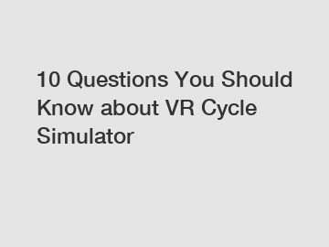10 Questions You Should Know about VR Cycle Simulator