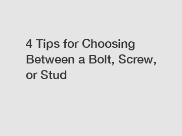 4 Tips for Choosing Between a Bolt, Screw, or Stud 4 Tips for Choosing Between a Bolt, Screw, or Stud