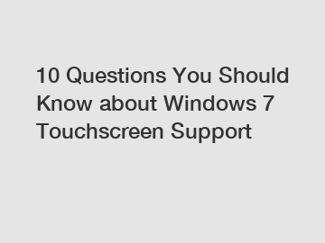 10 Questions You Should Know about Windows 7 Touchscreen Support