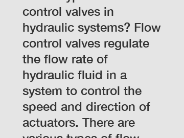 Which types of flow control valves in hydraulic systems? Flow control valves regulate the flow rate of hydraulic fluid in a system to control the speed and direction of actuators. There are various ty