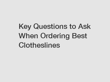 Key Questions to Ask When Ordering Best Clotheslines