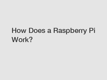 How Does a Raspberry Pi Work?