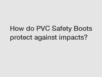 How do PVC Safety Boots protect against impacts?