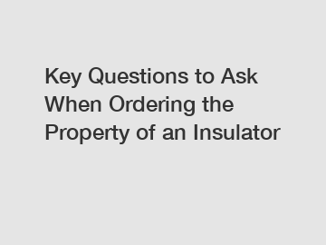 Key Questions to Ask When Ordering the Property of an Insulator