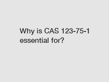Why is CAS 123-75-1 essential for?