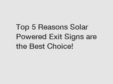 Top 5 Reasons Solar Powered Exit Signs are the Best Choice!