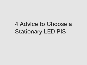 4 Advice to Choose a Stationary LED PIS