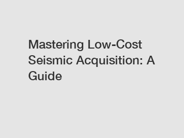 Mastering Low-Cost Seismic Acquisition: A Guide