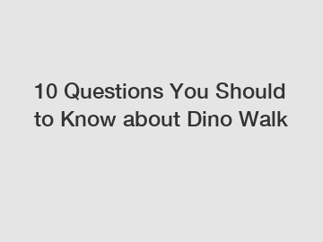 10 Questions You Should to Know about Dino Walk