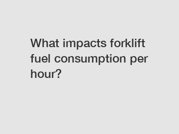 What impacts forklift fuel consumption per hour?