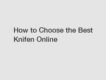 How to Choose the Best Knifen Online