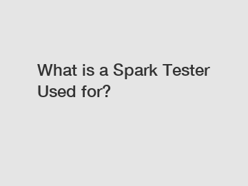 What is a Spark Tester Used for?