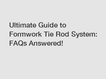 Ultimate Guide to Formwork Tie Rod System: FAQs Answered!
