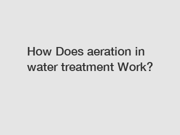 How Does aeration in water treatment Work?