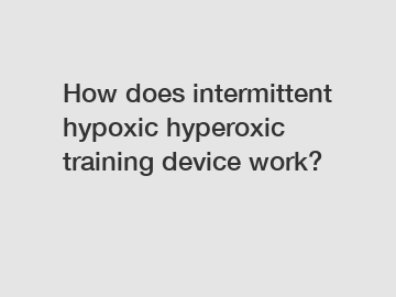 How does intermittent hypoxic hyperoxic training device work?