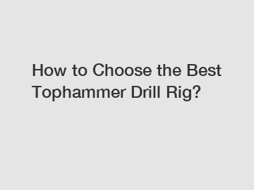 How to Choose the Best Tophammer Drill Rig?